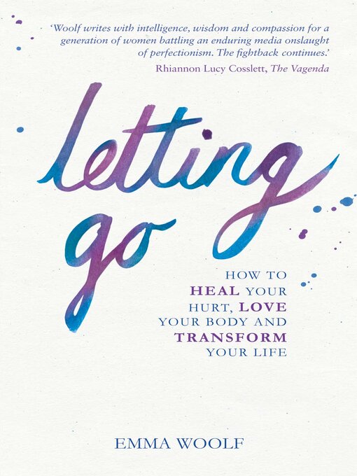 Title details for Letting Go: How to Heal Your Hurt, Love Your Body and Transform Your Life by Emma Woolf - Wait list